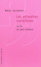 Les primaires socialistes : la fin du parti militant - Rémi Lefebvre