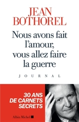 Nous avons fait l'amour, vous allez faire la guerre : journal - Jean Bothorel