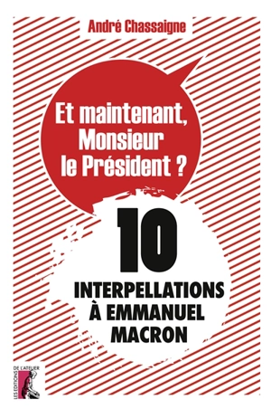 Et maintenant, monsieur le Président ? : 10 interpellations à Emmanuel Macron - André Chassaigne