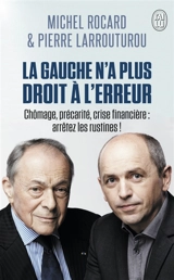 La gauche n'a plus droit à l'erreur : chômage, précarité, crise financière : arrêtez les rustines ! - Michel Rocard