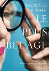 Le plus bel âge : rencontres avec des octogénaires affranchis - Laurence Benaïm