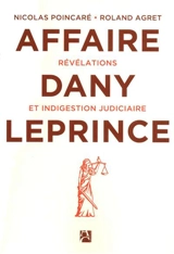 L'affaire Dany Leprince : révélations et indigestion judiciaire - Roland Agret