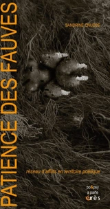 Patience des fauves : réseau d'affûts en territoire poétique - Sandrine Cnudde
