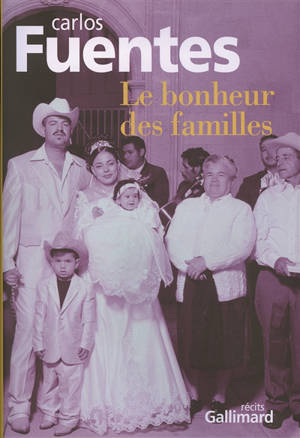 Le bonheur des familles : récits - Carlos Fuentes