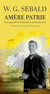 Amère patrie : à propos de la littérature autrichienne - Winfried Georg Sebald