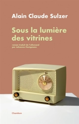 Sous la lumière des vitrines - Alain Claude Sulzer