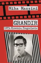 Grandir : 1973, Slovénie, Yougoslavie - Miha Mazzini