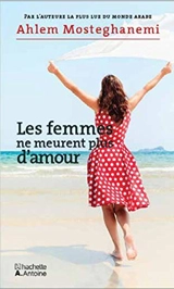 Les femmes ne meurent plus d'amour - Ahlam Mosteghanemi