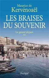Les braises du souvenir. Vol. 2. Le grand départ - Maurice de Kervénoaël