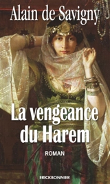 La vengeance du harem : roman historique - Alain de Savigny