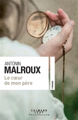 Le coeur de mon père - Antonin Malroux