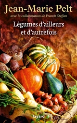 Légumes d'ailleurs et d'autrefois - Jean-Marie Pelt