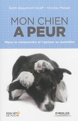 Mon chien a peur : mieux le comprendre et l'apaiser au quotidien - Edith Graff