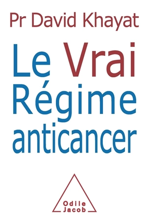 Le vrai régime anticancer - David Khayat