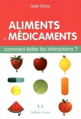 Aliments et médicaments : comment éviter les intéractions ? - Gaël Sitzia