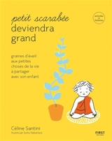 Petit scarabée deviendra grand : graines d'éveil aux petites choses de la vie à partager avec son enfant - Céline Santini