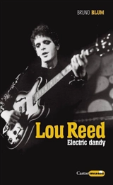 Lou Reed, electric dandy : biographie - Bruno Blum