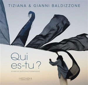 Qui es-tu ? : 30 ans de quête photographique aux confins du monde - Tiziana Baldizzone
