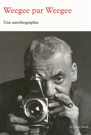 Weegee par Weegee : une autobiographie - Weegee