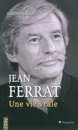 Jean Ferrat : une vie vraie - Sandro Cassati