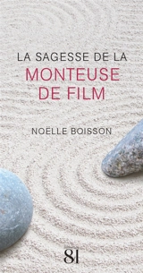 La sagesse de la monteuse de film - Noëlle Boisson