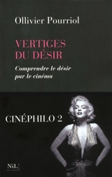 Vertiges du désir : comprendre le désir par le cinéma - Ollivier Pourriol