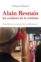 Alain Resnais : les coulisses de la création : entretiens avec ses proches collaborateurs - François Thomas