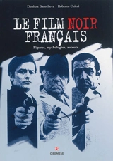 Le film noir français : figures, mythologies, auteurs - Denitza Bantcheva