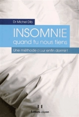 Insomnie quand tu nous tiens : une méthode pour enfin dormir ! - Michel Dib