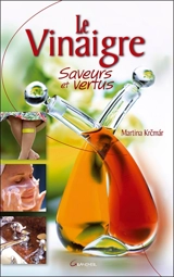 Le vinaigre : saveurs et vertus - Martina Krcmar