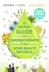 Le grand guide de l'aromathérapie et des soins beauté naturels - Aroma zone