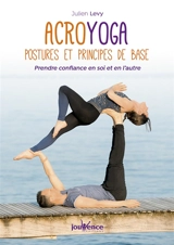 Acroyoga : postures et principes de base : prendre confiance en soi et en l'autre - Julien Levy