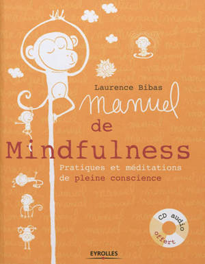 Manuel de mindfulness : pratiques et méditations en pleine conscience - Laurence Bibas