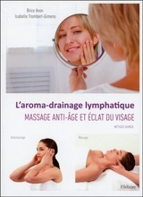 L'aroma-drainage lymphatique : massage anti-âge et éclat du visage : méthode Ahimsa - Brice Avon