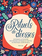 Rituels de déesses : invoquez le pouvoir des déesses antiques et mettez en pratique leurs rituels - Roni Jay