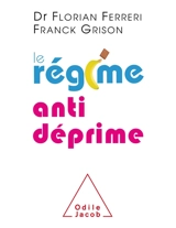 Le régime antidéprime : être zen et positif grâce à l'alimentation - Florian Ferreri
