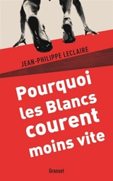 Pourquoi les Blancs courent moins vite - Jean-Philippe Leclaire