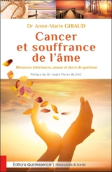 Cancer et souffrance de l'âme : blessures intérieures, amour et force de guérison - Anne-Marie Giraud