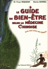 Le guide du bien-être selon la médecine chinoise : être bien dans son élément - Yves Réquéna
