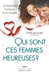 Qui sont ces femmes heureuses ? : la femme, l'amour et le couple - Yvon Dallaire
