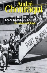 Histoire des juifs d'Afrique du Nord. Vol. 2. Retour en Orient - André Chouraqui