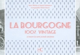 La Bourgogne : 100 % vintage : à travers la carte postale ancienne - Thérèse Dubuisson