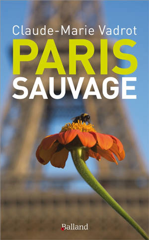 Paris sauvage - Claude-Marie Vadrot