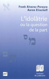 L'idolâtrie ou La question de la part - Frank Alvarez-Péreyre