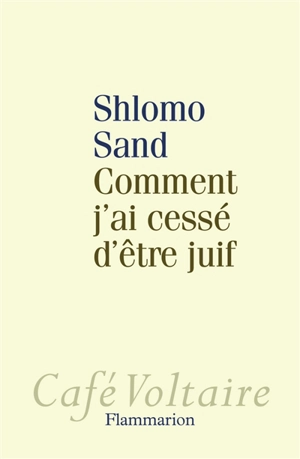 Comment j'ai cessé d'être juif : un regard israélien - Shlomo Sand