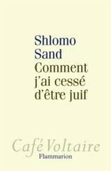 Comment j'ai cessé d'être juif : un regard israélien - Shlomo Sand