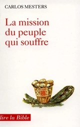 La mission du peuple qui souffre : la non-violence des pauvres dans les quatre chants d'Isaïe - Carlos Mesters