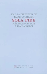 Sola fide : mélanges offerts à Jean Ansaldi