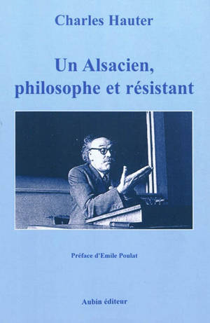 Un Alsacien, philosophe et résistant - Charles Hauter
