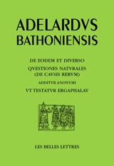 L'un et le divers. De eodem et diverso. Questions sur la nature (les causes des choses). Questiones naturales (de causis rerum) - Adélard de Bath